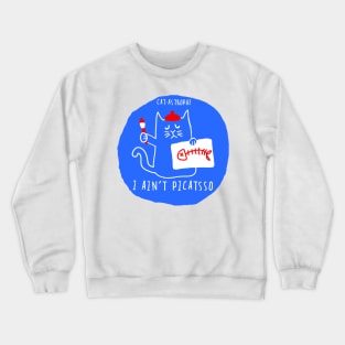 I ain't Picatsso Crewneck Sweatshirt